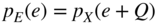 p Subscript upper E Baseline left-parenthesis e right-parenthesis equals p Subscript upper X Baseline left-parenthesis e plus upper Q right-parenthesis