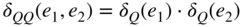 delta Subscript upper Q upper Q Baseline left-parenthesis e 1 comma e 2 right-parenthesis equals delta Subscript upper Q Baseline left-parenthesis e 1 right-parenthesis dot delta Subscript upper Q Baseline left-parenthesis e 2 right-parenthesis