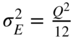 sigma Subscript upper E Superscript 2 Baseline equals StartFraction upper Q squared Over 12 EndFraction