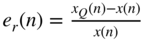 e Subscript r Baseline left-parenthesis n right-parenthesis equals StartFraction x Subscript upper Q Baseline left-parenthesis n right-parenthesis minus x left-parenthesis n right-parenthesis Over x left-parenthesis n right-parenthesis EndFraction