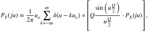 upper P Subscript upper Y Baseline left-parenthesis j u right-parenthesis equals StartFraction 1 Over 2 pi EndFraction u Subscript o Baseline sigma-summation Underscript k equals negative infinity Overscript infinity Endscripts delta left-parenthesis u minus k u Subscript o Baseline right-parenthesis asterisk left-bracket upper Q StartStartFraction sine left-parenthesis u StartFraction upper Q Over 2 EndFraction right-parenthesis OverOver u StartFraction upper Q Over 2 EndFraction EndEndFraction dot upper P Subscript upper X Baseline left-parenthesis j u right-parenthesis right-bracket comma