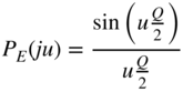 upper P Subscript upper E Baseline left-parenthesis j u right-parenthesis equals StartStartFraction sine left-parenthesis u StartFraction upper Q Over 2 EndFraction right-parenthesis OverOver u StartFraction upper Q Over 2 EndFraction EndEndFraction