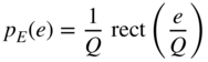 p Subscript upper E Baseline left-parenthesis e right-parenthesis equals StartFraction 1 Over upper Q EndFraction rect left-parenthesis StartFraction e Over upper Q EndFraction right-parenthesis