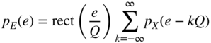 StartLayout 1st Row 1st Column p Subscript upper E Baseline left-parenthesis e right-parenthesis 2nd Column equals rect left-parenthesis StartFraction e Over upper Q EndFraction right-parenthesis sigma-summation Underscript k equals negative infinity Overscript infinity Endscripts p Subscript upper X Baseline left-parenthesis e minus k upper Q right-parenthesis EndLayout