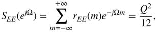 upper S Subscript upper E upper E Baseline left-parenthesis e Superscript j normal upper Omega Baseline right-parenthesis equals sigma-summation Underscript m equals negative infinity Overscript plus infinity Endscripts r Subscript upper E upper E Baseline left-parenthesis m right-parenthesis e Superscript minus j normal upper Omega m Baseline equals StartFraction upper Q squared Over 12 EndFraction comma