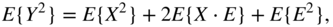 upper E left-brace upper Y squared right-brace equals upper E left-brace upper X squared right-brace plus 2 upper E left-brace upper X dot upper E right-brace plus upper E left-brace upper E squared right-brace comma