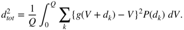 d Subscript t o t Superscript 2 Baseline equals StartFraction 1 Over upper Q EndFraction integral Subscript 0 Superscript upper Q Baseline sigma-summation Underscript k Endscripts left-brace g left-parenthesis upper V plus d Subscript k Baseline right-parenthesis minus upper V right-brace squared upper P left-parenthesis d Subscript k Baseline right-parenthesis d upper V period