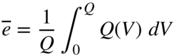 e overbar equals StartFraction 1 Over upper Q EndFraction integral Subscript 0 Superscript upper Q Baseline upper Q left-parenthesis upper V right-parenthesis d upper V