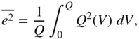 e squared overbar equals StartFraction 1 Over upper Q EndFraction integral Subscript 0 Superscript upper Q Baseline upper Q squared left-parenthesis upper V right-parenthesis d upper V comma