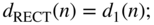 StartLayout 1st Row 1st Column d Subscript RECT Baseline left-parenthesis n right-parenthesis 2nd Column equals d 1 left-parenthesis n right-parenthesis semicolon EndLayout