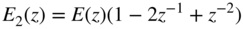 upper E 2 left-parenthesis z right-parenthesis equals upper E left-parenthesis z right-parenthesis left-parenthesis 1 minus 2 z Superscript negative 1 Baseline plus z Superscript negative 2 Baseline right-parenthesis