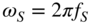 omega Subscript upper S Baseline equals 2 pi f Subscript upper S