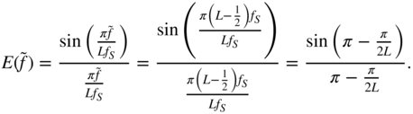 upper E left-parenthesis f overTilde right-parenthesis equals StartStartFraction sine left-parenthesis StartFraction pi f overTilde Over upper L f Subscript upper S Baseline EndFraction right-parenthesis OverOver StartFraction pi f overTilde Over upper L f Subscript upper S Baseline EndFraction EndEndFraction equals StartStartFraction sine left-parenthesis StartFraction pi left-parenthesis upper L minus one half right-parenthesis f Subscript upper S Baseline Over upper L f Subscript upper S Baseline EndFraction right-parenthesis OverOver StartFraction pi left-parenthesis upper L minus one half right-parenthesis f Subscript upper S Baseline Over upper L f Subscript upper S Baseline EndFraction EndEndFraction equals StartStartFraction sine left-parenthesis pi minus StartFraction pi Over 2 upper L EndFraction right-parenthesis OverOver pi minus StartFraction pi Over 2 upper L EndFraction EndEndFraction period