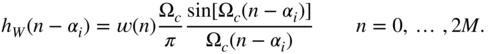 h Subscript upper W Baseline left-parenthesis n minus alpha Subscript i Baseline right-parenthesis equals w left-parenthesis n right-parenthesis StartFraction normal upper Omega Subscript c Baseline Over pi EndFraction StartFraction sine left-bracket normal upper Omega Subscript c Baseline left-parenthesis n minus alpha Subscript i Baseline right-parenthesis right-bracket Over normal upper Omega Subscript c Baseline left-parenthesis n minus alpha Subscript i Baseline right-parenthesis EndFraction n equals 0 comma ellipsis comma 2 upper M period