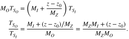 StartLayout 1st Row 1st Column upper M Subscript upper O Baseline upper T Subscript upper S Sub Subscript upper O 2nd Column equals 3rd Column left-parenthesis upper M Subscript upper I Baseline plus StartFraction z minus z 0 Over upper M Subscript upper Z Baseline EndFraction right-parenthesis upper T Subscript upper S Sub Subscript upper I 2nd Row 1st Column StartFraction upper T Subscript upper S Sub Subscript upper O Subscript Baseline Over upper T Subscript upper S Sub Subscript upper I Subscript Baseline EndFraction 2nd Column equals 3rd Column StartFraction upper M Subscript upper I Baseline plus left-parenthesis z minus z 0 right-parenthesis slash upper M Subscript upper Z Baseline Over upper M Subscript upper O Baseline EndFraction equals StartFraction upper M Subscript upper Z Baseline upper M Subscript upper I Baseline plus left-parenthesis z minus z 0 right-parenthesis Over upper M Subscript upper Z Baseline upper M Subscript upper O Baseline EndFraction period EndLayout