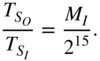 StartFraction upper T Subscript upper S Sub Subscript upper O Subscript Baseline Over upper T Subscript upper S Sub Subscript upper I Subscript Baseline EndFraction equals StartFraction upper M Subscript upper I Baseline Over 2 Superscript 15 Baseline EndFraction period