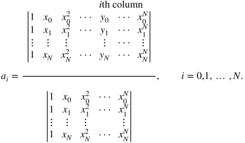 a Subscript i Baseline equals ContinuedFraction StartLayout 1st Row i th column 2nd Row Start 4 By 7 Matrix 1st Row 1st Column 1 2nd Column x 0 3rd Column x 0 squared 4th Column midline-horizontal-ellipsis 5th Column y 0 6th Column midline-horizontal-ellipsis 7th Column x 0 Superscript upper N Baseline 2nd Row 1st Column 1 2nd Column x 1 3rd Column x 1 squared 4th Column midline-horizontal-ellipsis 5th Column y 1 6th Column midline-horizontal-ellipsis 7th Column x 1 Superscript upper N Baseline 3rd Row 1st Column vertical-ellipsis 2nd Column vertical-ellipsis 3rd Column vertical-ellipsis 4th Column Blank 5th Column vertical-ellipsis 6th Column midline-horizontal-ellipsis 7th Column vertical-ellipsis 4th Row 1st Column 1 2nd Column x Subscript upper N Baseline 3rd Column x Subscript upper N Superscript 2 Baseline 4th Column midline-horizontal-ellipsis 5th Column y Subscript upper N Baseline 6th Column midline-horizontal-ellipsis 7th Column x Subscript upper N Superscript upper N Baseline EndMatrix 3rd Row Blank EndLayout Over StartLayout 1st Row Blank 2nd Row Start 4 By 5 Matrix 1st Row 1st Column 1 2nd Column x 0 3rd Column x 0 squared 4th Column midline-horizontal-ellipsis 5th Column x 0 Superscript upper N Baseline 2nd Row 1st Column 1 2nd Column x 1 3rd Column x 1 squared 4th Column midline-horizontal-ellipsis 5th Column x 1 Superscript upper N Baseline 3rd Row 1st Column vertical-ellipsis 2nd Column vertical-ellipsis 3rd Column vertical-ellipsis 4th Column Blank 5th Column vertical-ellipsis 4th Row 1st Column 1 2nd Column x Subscript upper N Baseline 3rd Column x Subscript upper N Superscript 2 Baseline 4th Column midline-horizontal-ellipsis 5th Column x Subscript upper N Superscript upper N Baseline EndMatrix EndLayout comma i equals 0 comma 1 comma ellipsis comma upper N period