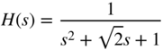 upper H left-parenthesis s right-parenthesis equals StartFraction 1 Over s squared plus StartRoot 2 EndRoot s plus 1 EndFraction