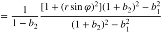 equals StartFraction 1 Over 1 minus b 2 EndFraction StartFraction left-bracket 1 plus left-parenthesis r sine phi right-parenthesis squared right-bracket left-parenthesis 1 plus b 2 right-parenthesis squared minus b 1 squared Over left-parenthesis 1 plus b 2 right-parenthesis squared minus b 1 squared EndFraction