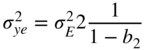 sigma Subscript y e Superscript 2 Baseline equals sigma Subscript upper E Superscript 2 Baseline 2 StartFraction 1 Over 1 minus b 2 EndFraction