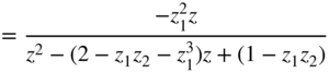 equals StartFraction minus z 1 squared z Over z squared minus left-parenthesis 2 minus z 1 z 2 minus z 1 cubed right-parenthesis z plus left-parenthesis 1 minus z 1 z 2 right-parenthesis EndFraction