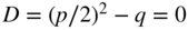 upper D equals left-parenthesis p slash 2 right-parenthesis squared minus q equals 0