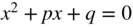 x squared plus p x plus q equals 0