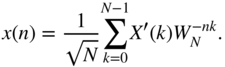 StartLayout 1st Row 1st Column x left-parenthesis n right-parenthesis 2nd Column equals StartFraction 1 Over StartRoot upper N EndRoot EndFraction sigma-summation Underscript k equals 0 Overscript upper N minus 1 Endscripts upper X prime left-parenthesis k right-parenthesis upper W Subscript upper N Superscript minus n k Baseline period EndLayout