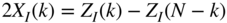 StartLayout 1st Row 1st Column 2 upper X Subscript upper I Baseline left-parenthesis k right-parenthesis 2nd Column equals upper Z Subscript upper I Baseline left-parenthesis k right-parenthesis minus upper Z Subscript upper I Baseline left-parenthesis upper N minus k right-parenthesis EndLayout