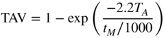 TAV equals 1 minus exp left-parenthesis StartFraction minus 2.2 upper T Subscript upper A Baseline Over t Subscript upper M Baseline slash 1000 EndFraction right-parenthesis