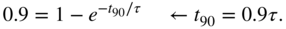 0.9 equals 1 minus e Superscript minus t 90 slash tau Baseline left-arrow t 90 equals 0.9 tau period