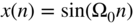 x left-parenthesis n right-parenthesis equals sine left-parenthesis normal upper Omega 0 n right-parenthesis