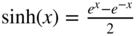 hyperbolic sine left-parenthesis x right-parenthesis equals StartFraction e Superscript x Baseline minus e Superscript negative x Baseline Over 2 EndFraction