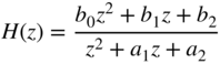 upper H left-parenthesis z right-parenthesis equals StartFraction b 0 z squared plus b 1 z plus b 2 Over z squared plus a 1 z plus a 2 EndFraction