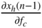 StartFraction partial-differential x Subscript h Baseline left-parenthesis n minus 1 right-parenthesis Over partial-differential f Subscript c Baseline EndFraction