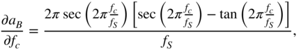 StartFraction partial-differential a Subscript upper B Baseline Over partial-differential f Subscript c Baseline EndFraction equals StartStartFraction 2 pi secant left-parenthesis 2 pi StartFraction f Subscript c Baseline Over f Subscript upper S Baseline EndFraction right-parenthesis left-bracket secant left-parenthesis 2 pi StartFraction f Subscript c Baseline Over f Subscript upper S Baseline EndFraction right-parenthesis minus tangent left-parenthesis 2 pi StartFraction f Subscript c Baseline Over f Subscript upper S Baseline EndFraction right-parenthesis right-bracket OverOver f Subscript upper S Baseline EndEndFraction comma