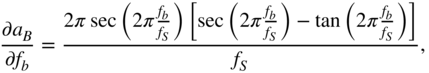 StartFraction partial-differential a Subscript upper B Baseline Over partial-differential f Subscript b Baseline EndFraction equals StartStartFraction 2 pi secant left-parenthesis 2 pi StartFraction f Subscript b Baseline Over f Subscript upper S Baseline EndFraction right-parenthesis left-bracket secant left-parenthesis 2 pi StartFraction f Subscript b Baseline Over f Subscript upper S Baseline EndFraction right-parenthesis minus tangent left-parenthesis 2 pi StartFraction f Subscript b Baseline Over f Subscript upper S Baseline EndFraction right-parenthesis right-bracket OverOver f Subscript upper S Baseline EndEndFraction comma