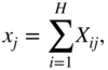 x Subscript j Baseline equals sigma-summation Underscript i equals 1 Overscript upper H Endscripts upper X Subscript i j Baseline comma
