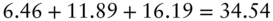 6.46 plus 11.89 plus 16.19 equals 34.54