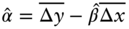 ModifyingAbove alpha With Ì‚ equals ModifyingAbove normal upper Delta y With bar minus ModifyingAbove beta With Ì‚ ModifyingAbove normal upper Delta x With bar