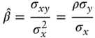 ModifyingAbove beta With Ì‚ equals StartFraction sigma Subscript x y Baseline Over sigma Subscript x Superscript 2 Baseline EndFraction equals StartFraction rho sigma Subscript y Baseline Over sigma Subscript x Baseline EndFraction