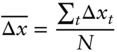 StartLayout 1st Row 1st Column ModifyingAbove normal upper Delta x With bar 2nd Column equals StartFraction sigma-summation Underscript t Endscripts normal upper Delta x Subscript t Baseline Over upper N EndFraction EndLayout