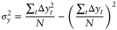 StartLayout 1st Row 1st Column sigma Subscript y Superscript 2 2nd Column equals StartFraction sigma-summation Underscript t Endscripts normal upper Delta y Subscript t Superscript 2 Baseline Over upper N EndFraction minus left-parenthesis StartFraction sigma-summation Underscript t Endscripts normal upper Delta y Subscript t Baseline Over upper N EndFraction right-parenthesis squared EndLayout