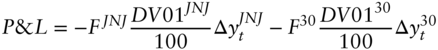 upper P ampersand upper L equals minus upper F Superscript upper J upper N upper J Baseline StartFraction upper D upper V Baseline 0 1 Superscript upper J upper N upper J Baseline Over 100 EndFraction normal upper Delta y Subscript t Superscript upper J upper N upper J Baseline minus upper F Superscript 30 Baseline StartFraction upper D upper V Baseline 0 1 Superscript 30 Baseline Over 100 EndFraction normal upper Delta y Subscript t Superscript 30