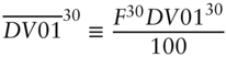 StartLayout 1st Row 1st Column ModifyingAbove upper D upper V Baseline 01 With bar Superscript 30 2nd Column identical-to StartFraction upper F Superscript 30 Baseline upper D upper V Baseline 0 1 Superscript 30 Baseline Over 100 EndFraction EndLayout