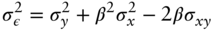 StartLayout 1st Row 1st Column sigma Subscript epsilon Superscript 2 2nd Column equals sigma Subscript y Superscript 2 Baseline plus beta squared sigma Subscript x Superscript 2 Baseline minus 2 beta sigma Subscript x y EndLayout