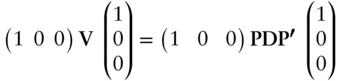 Start 1 By 3 Matrix 1st Row 1st Column 1 2nd Column 0 3rd Column 0 EndMatrix bold upper V Start 3 By 1 Matrix 1st Row 1 2nd Row 0 3rd Row 0 EndMatrix equals Start 1 By 3 Matrix 1st Row 1st Column 1 2nd Column 0 3rd Column 0 EndMatrix bold upper P upper D bold upper P bold prime Start 3 By 1 Matrix 1st Row 1 2nd Row 0 3rd Row 0 EndMatrix
