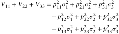 StartLayout 1st Row 1st Column upper V 11 plus upper V 22 plus upper V 33 2nd Column equals p 11 squared sigma 1 squared plus p 21 squared sigma 2 squared plus p 31 squared sigma 3 squared 2nd Row 1st Column Blank 2nd Column plus p 12 squared sigma 1 squared plus p 22 squared sigma 2 squared plus p 32 squared sigma 3 squared 3rd Row 1st Column Blank 2nd Column plus p 13 squared sigma 1 squared plus p 23 squared sigma 2 squared plus p 33 squared sigma 3 squared EndLayout