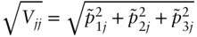 StartRoot upper V Subscript j j Baseline EndRoot equals StartRoot p overTilde Subscript 1 j Superscript 2 Baseline plus p overTilde Subscript 2 j Superscript 2 Baseline plus p overTilde Subscript 3 j Superscript 2 Baseline EndRoot