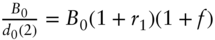 StartFraction upper B 0 Over d 0 left-parenthesis 2 right-parenthesis EndFraction equals upper B 0 left-parenthesis 1 plus r 1 right-parenthesis left-parenthesis 1 plus f right-parenthesis